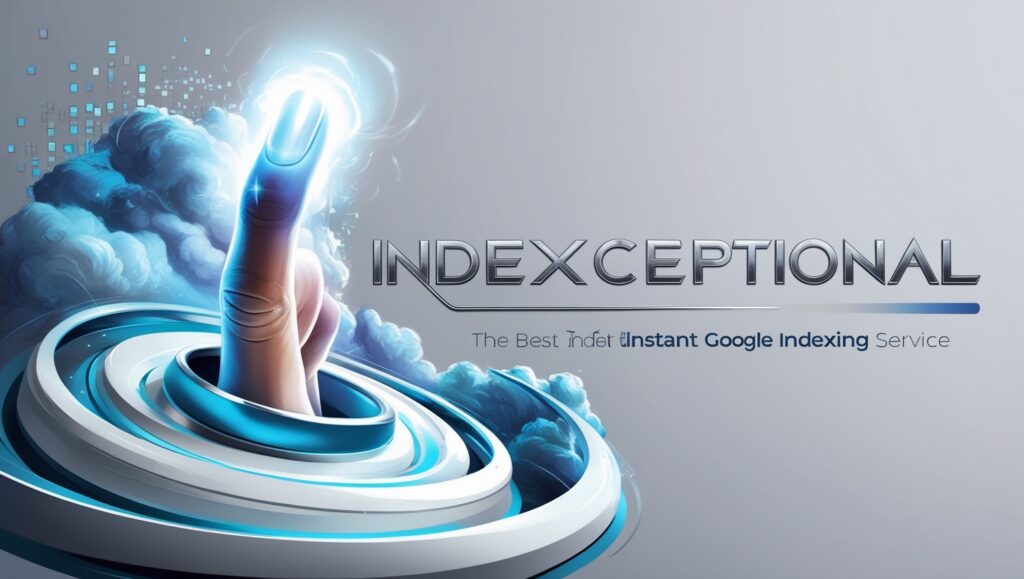 Why is indexceptional the best instant google indexing service